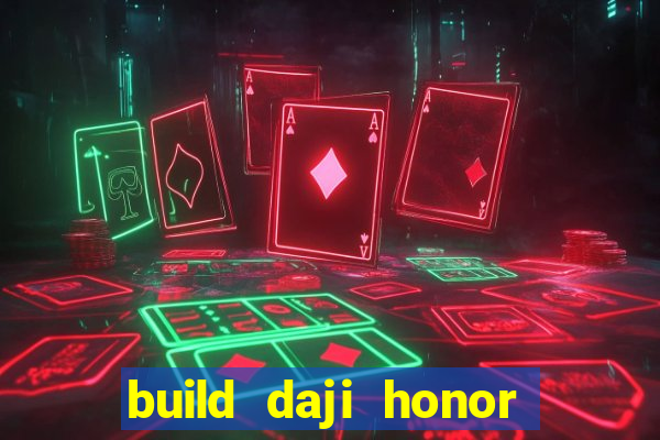 build daji honor of kings